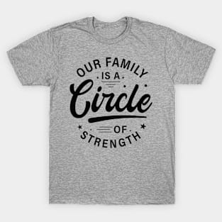 Our Family is a circle of strength tshirt design T-Shirt